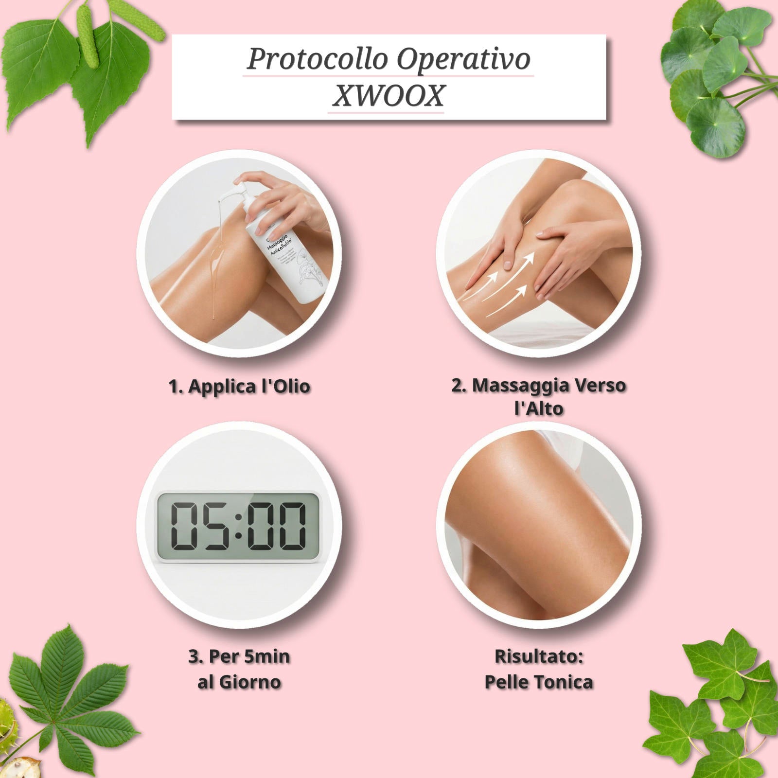Come usare l'olio anticellulite XWOOX: applica, massaggia verso l'alto, 5 minuti al giorno per pelle tonica