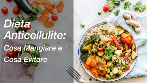 Dieta Anticellulite: Cosa Mangiare e Cosa Evitare