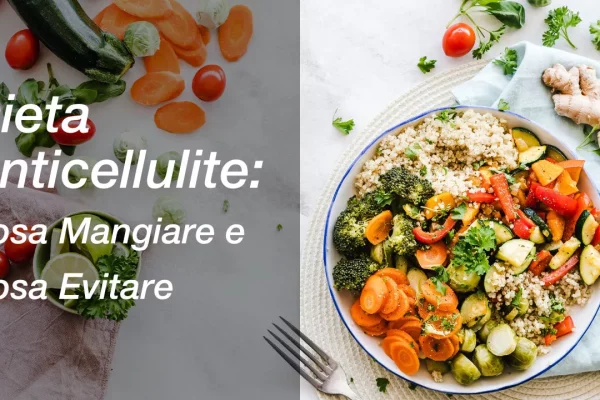 Dieta Anticellulite: Cosa Mangiare e Cosa Evitare