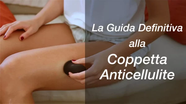 La Guida Definitiva alla Coppetta Anticellulite