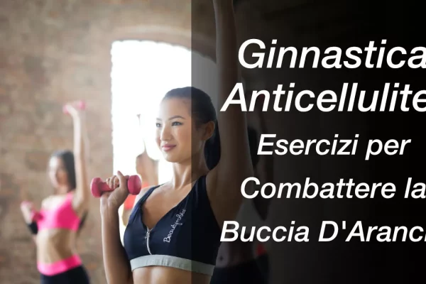 Ginnastica Anticellulite: Esercizi per Combattere la Buccia D’Arancia