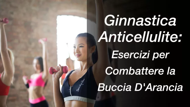 Ginnastica Anticellulite: Esercizi per Combattere la Buccia D'Arancia