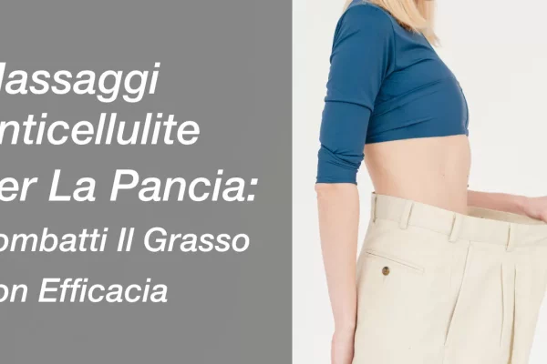 Massaggio Anticellulite Per La Pancia: Combatti Il Grasso Con Efficacia